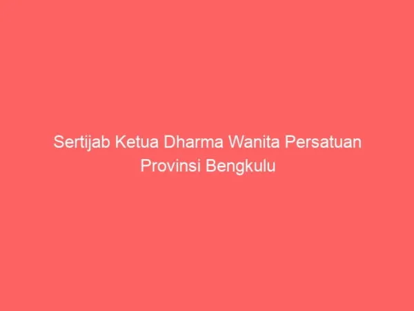 Sertijab Ketua Dharma Wanita Persatuan Provinsi Bengkulu